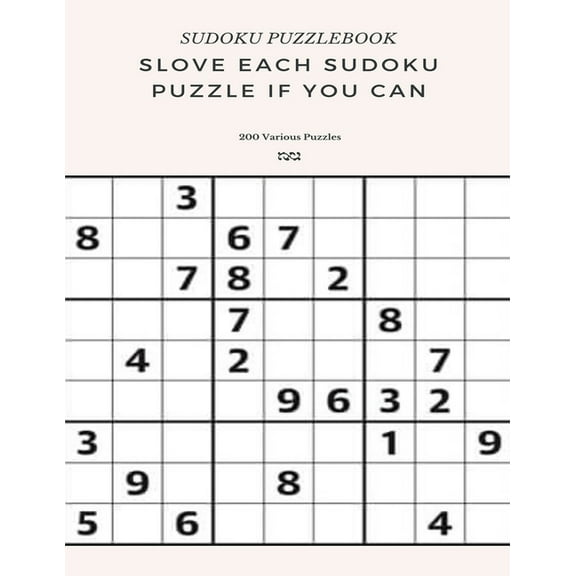 SUDOKU PUZZLEBOOK SLOVE EACH SUDOKU PUZZLE IF YO CAN 200 Various Puzzles: sudoku puzzle books easy to medium for adults for beginners and kids and all level easy to hard with answers and large print (