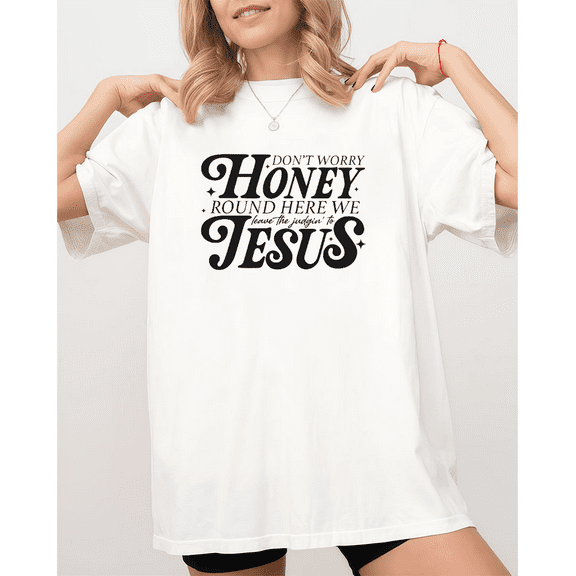 Religious Don't Worry Honey Round Here We Jesus Graphic Tees Print Tshirt Women Shirts White S-5XL Cotton Casual Tops