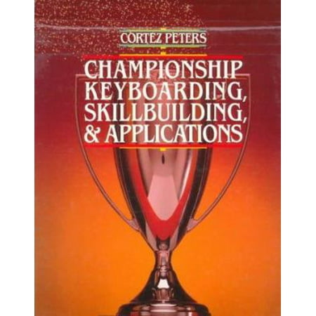 Cortez Peters Championship Keyboarding Skillbuilding and Applications [Hardcover - Used]