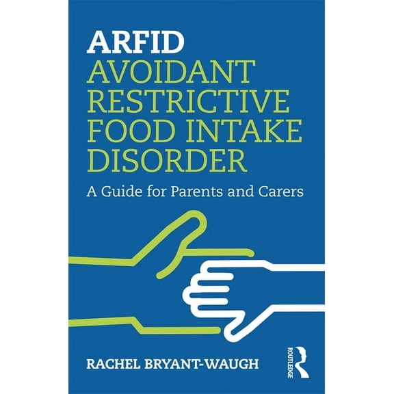 ARFID Avoidant Restrictive Food Intake Disorder: A Guide for Parents and Carers, (Paperback)