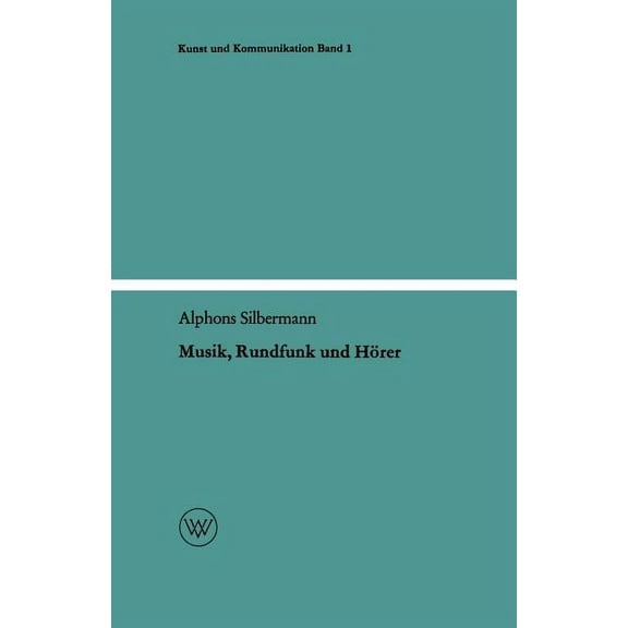Kunst Und Kommunikation Musik, Rundfunk Und HÃ¶rer: Die Soziologischen Aspekte Der Musik Am Rundfunk, Book 1, (Paperback)