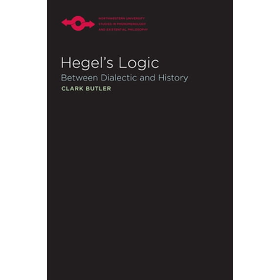Pre-Owned Hegel's Logic: Between Dialectic and History (Paperback) by Clark Butler