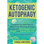 Ketogenic Autophagy: Combine the Keto Diet & Nobel Prize Winning Science to Look and Feel Younger, Lose Weight and Extend Your Life + 28 Day OMAD Meal Plan (Paperback)