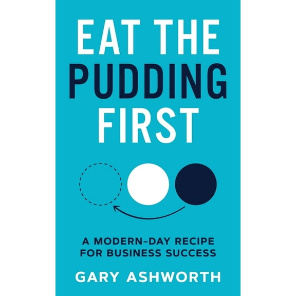 Eat The Pudding First: A modern-day recipe for business success, (Paperback)