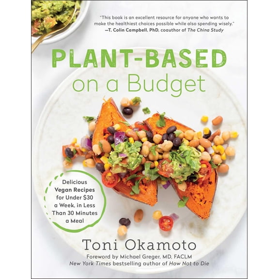 Pre-Owned Plant-Based on a Budget: Delicious Vegan Recipes for Under $30 a Week, in Less Than 30 Minutes a Meal (Paperback) 1946885983 9781946885982