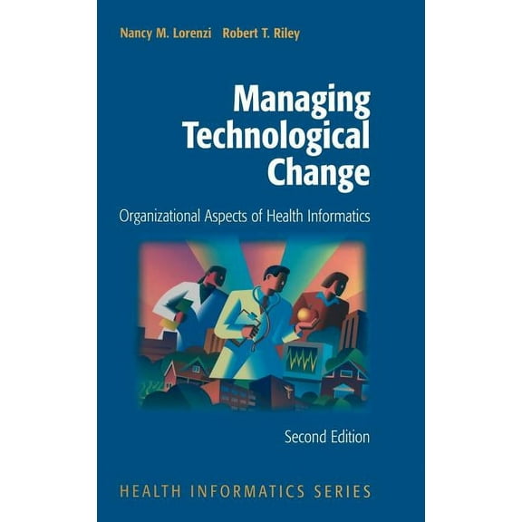 Health Informatics Managing Technological Change: Organizational Aspects of Health Informatics, (Hardcover)
