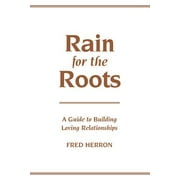 Rain for the Roots : A Guide to Building Loving Relationships