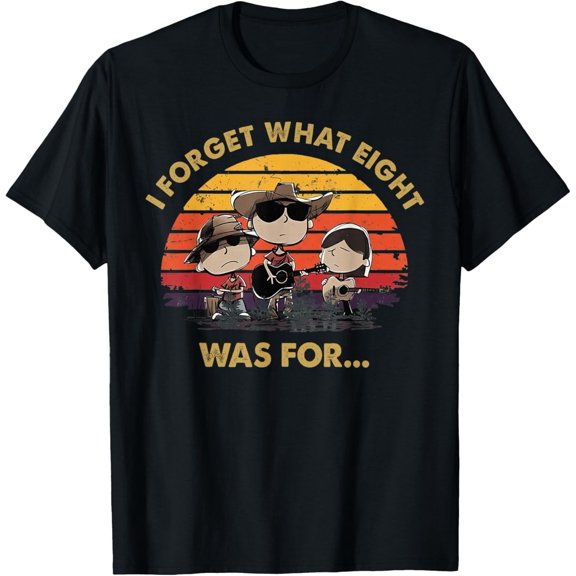 I Forget What Eight was for T-Shirt