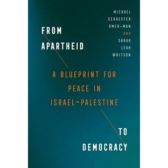 From Apartheid to Democracy: A Blueprint for Peace in Israel-Palestine, (Paperback)