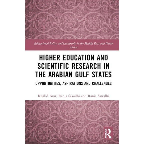 Educational Policy and Leadership in the Higher Education and Scientific Research in the Arabian Gulf States: Opportunities, Aspirations, and Challenges, (Hardcover)