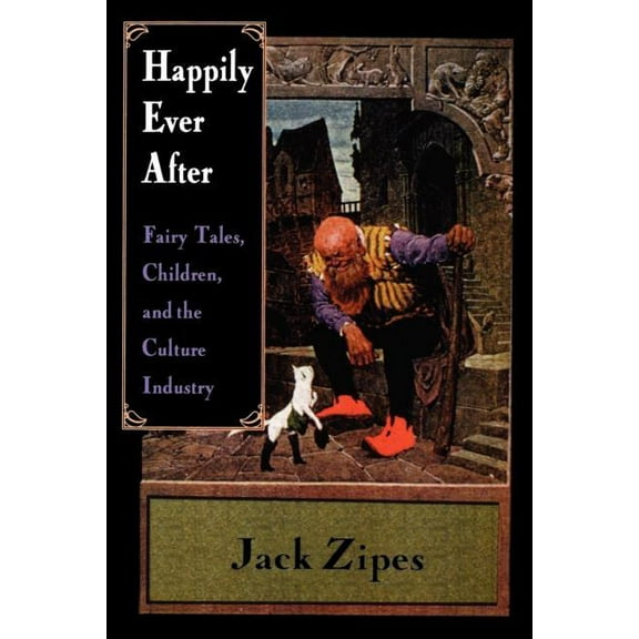 Happily Ever After: Fairy Tales, Children, and the Culture Industry, (Paperback)