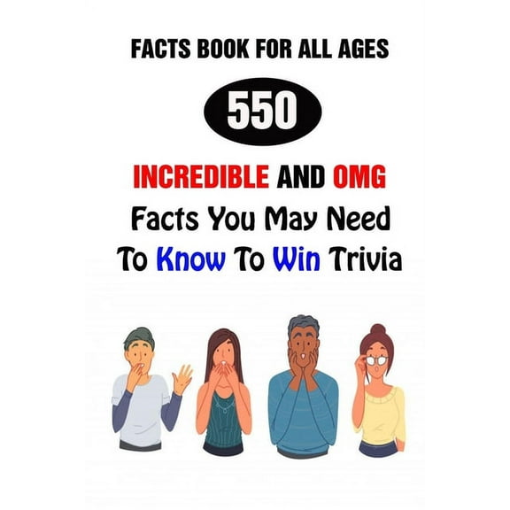 Facts Book For All Ages: 550 Incredible And OMG Facts You May Need To Know To Win Trivia (Paperback)