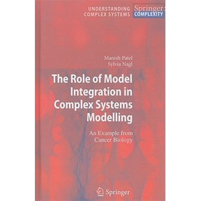 Pre-Owned Understanding Complex Systems The Role of Model Integration in Complex Systems Modelling: An Example from Cancer Biology, (Hardcover)