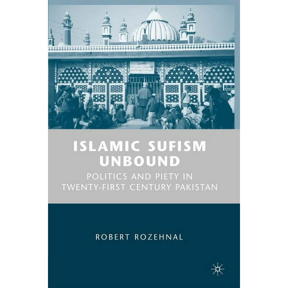 Islamic Sufism Unbound: Politics and Piety in Twenty-First Century Pakistan, (Paperback)
