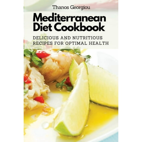 Mediterranean Diet Cookbook: Delicious and Nutritious Recipes for Optimal Health, (Paperback)