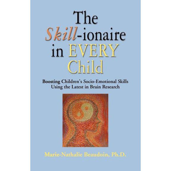 The SKILL-ionaire in Every Child: Boosting Children's Socio-Emotional Skills Using the Latest in Brain Research, (Paperback)