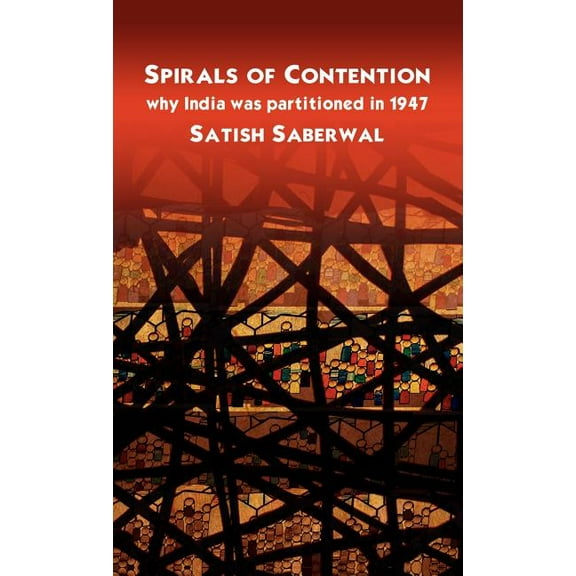 Spirals of Contention: Why India Was Partitioned in 1947, (Hardcover)