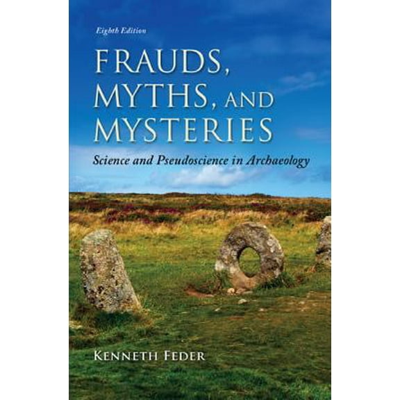 Pre-Owned Frauds, Myths, and Mysteries: Science and Pseudoscience in Archaeology (Paperback) 0078035074 9780078035074