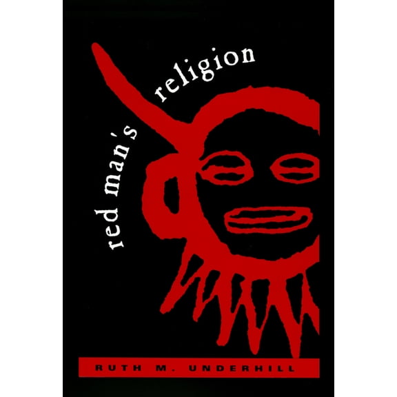 Beliefs and Practices of the Indians Nor Red Man's Religion: Beliefs and Practices of the Indians North of Mexico, (Paperback)
