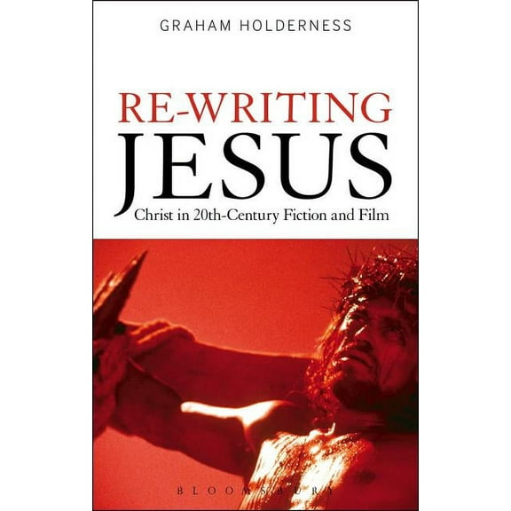 Re-Writing Jesus: Christ in 20th-Century Fiction and Film, (Paperback)
