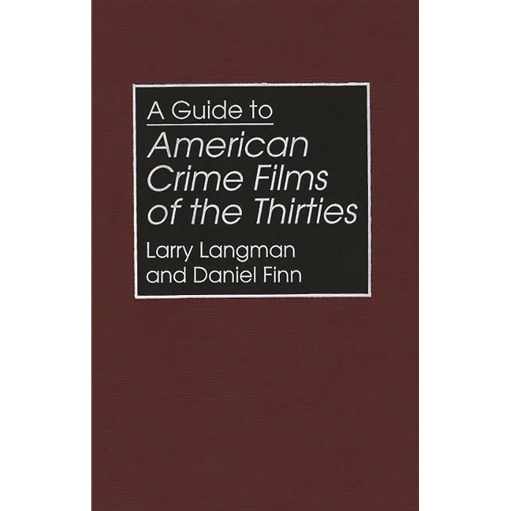 Bibliographies and Indexes in the Perfor A Guide to American Crime Films of the Thirties Book 18 (Hardcover)