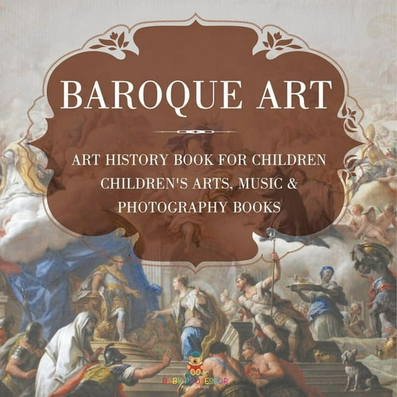 Baroque Art - Art History Book for Children Children's Arts, Music & Photography Books, (Paperback)