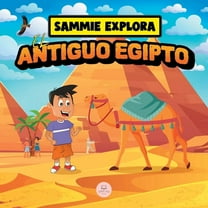 Aprende Con Las Aventuras de Sammie Sammie Explora el Antiguo Egipto: Cuento de aventura para aprender sobre la antigua civilización egipcia, (Paperback)