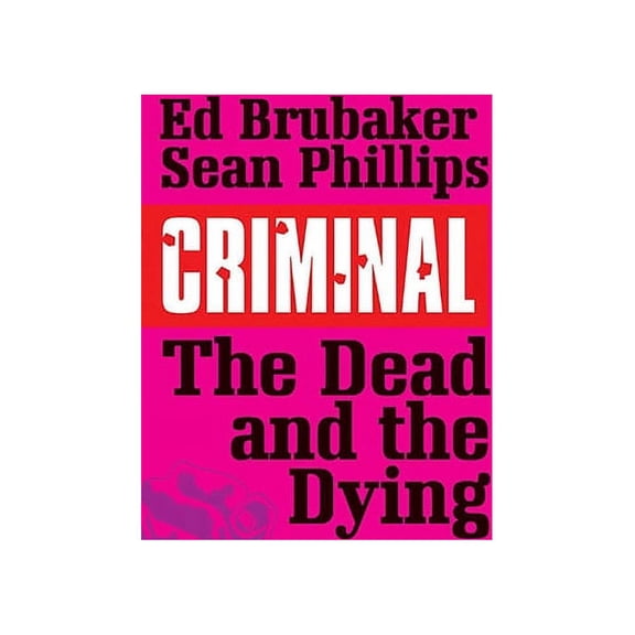 Criminal Criminal Volume 3: The Dead and the Dying, (Paperback)