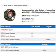 thumbnail image 2 of Accessory Belt Idler Pulley - Compatible with 2005 - 2017 Honda Odyssey J35A6 2006 2007 2008 2009 2010 2011 2012 2013 2014 2015 2016, 2 of 2