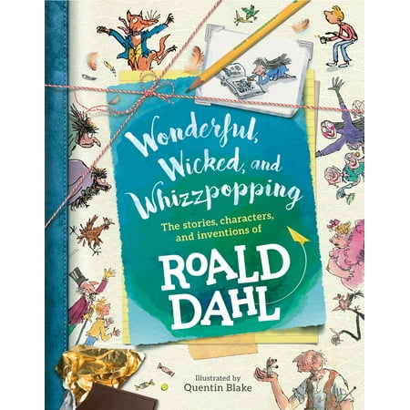 Wonderful, Wicked, and  Whizzpopping : The Stories, Characters, and Inventions of Roald Dahl