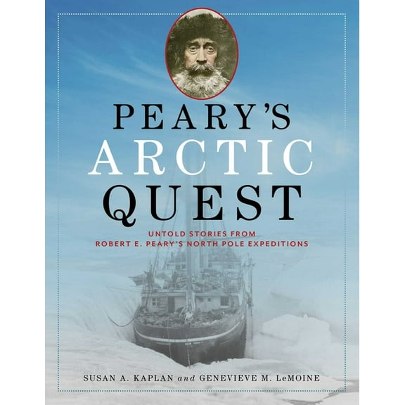 Peary's Arctic Quest: Untold Stories from Robert E. Peary's North Pole Expeditions, (Paperback)