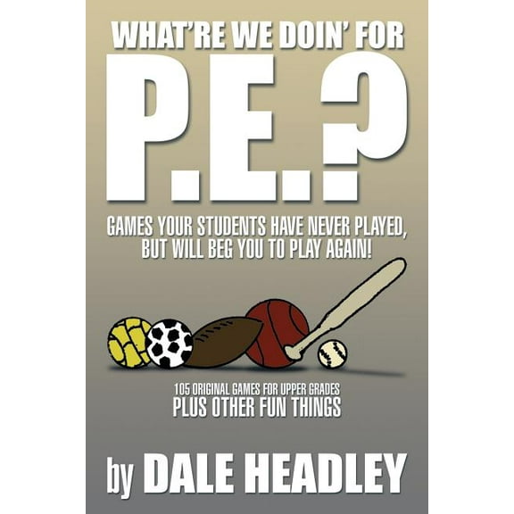 What're We Doin' for P.E.?: Games Your Students Have Never Played, But Will Beg You to Play Again! 105 Original Games fo, (Paperback)