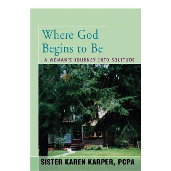 Pre-Owned Where God Begins to Be: A Woman's Journey into Solitude (Paperback) 1504036964 9781504036962