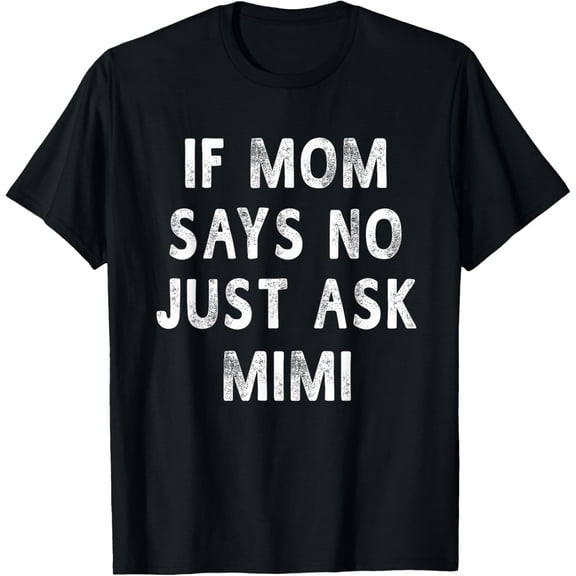 If Mom Says No Just Ask Mimi Mothers Day Gift Women T-Shirt