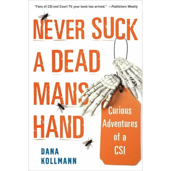 Never Suck a Dead Man's Hand: Curious Adventures of a Csi, (Paperback)
