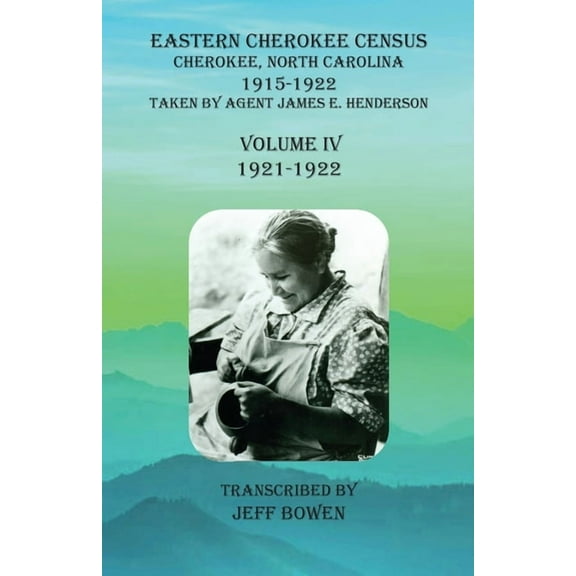 Eastern Cherokee Census, Cherokee, North Carolina, 1915-1922, Volume IV (1921-1922): Taken by Agent James E. Henderson, (Paperback)