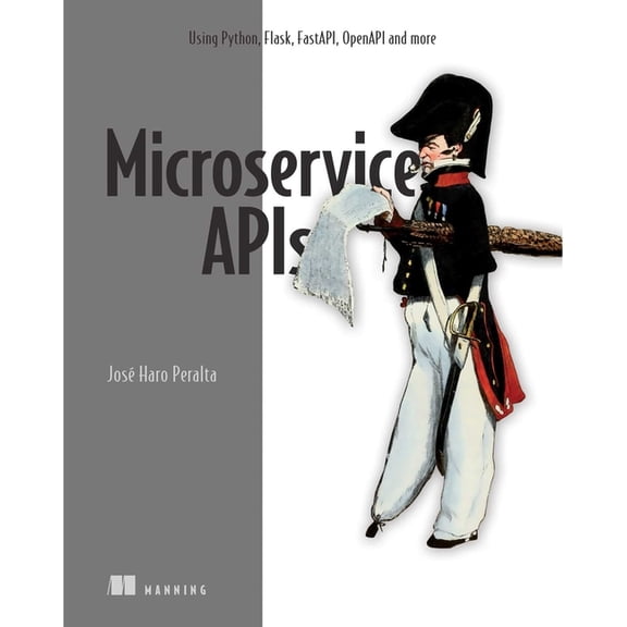 Microservice APIs: Using Python, Flask, Fastapi, Openapi and More, (Paperback)
