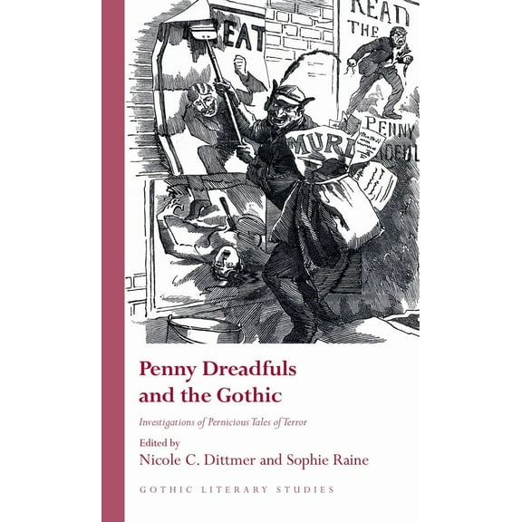 Gothic Literary Studies: Penny Dreadfuls and the Gothic : Investigations of Pernicious Tales of Terror (Hardcover)