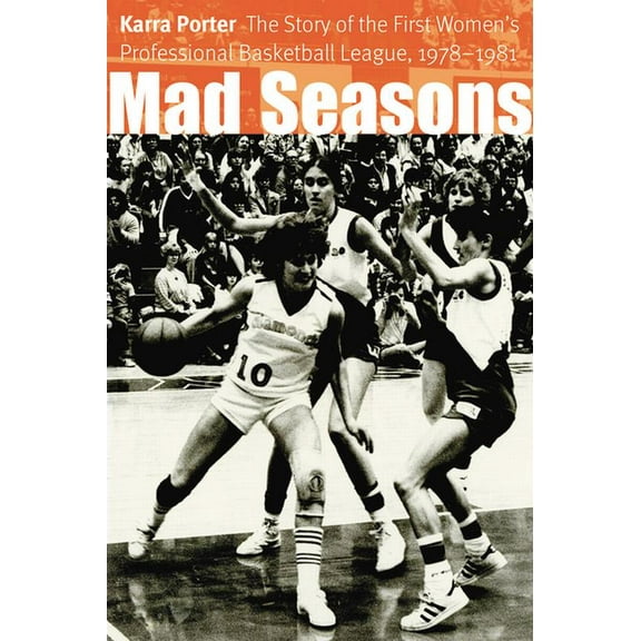 Mad Seasons: The Story of the First Women's Professional Basketball League, 1978-1981, (Paperback)