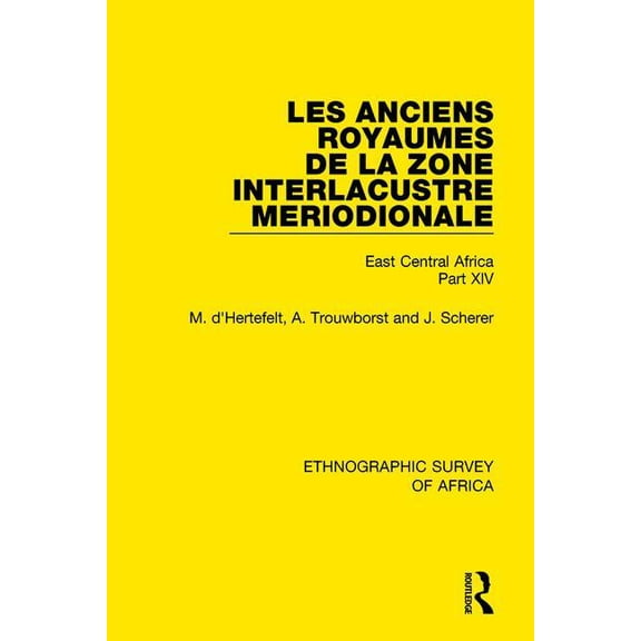 Ethnographic Survey of Africa Les Anciens Royaumes de la Zone Interlacustre Meriodionale (Rwanda, Burundi, Buha): East Central Africa Part XIV, (Paperback)