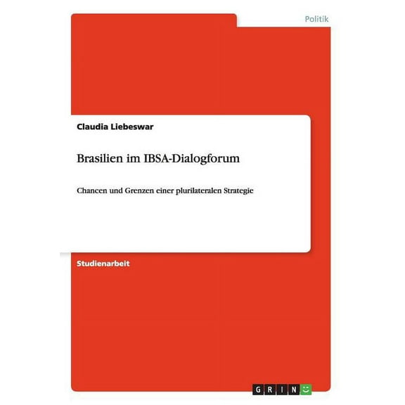 Brasilien im IBSA-Dialogforum : Chancen und Grenzen einer plurilateralen Strategie (Paperback)