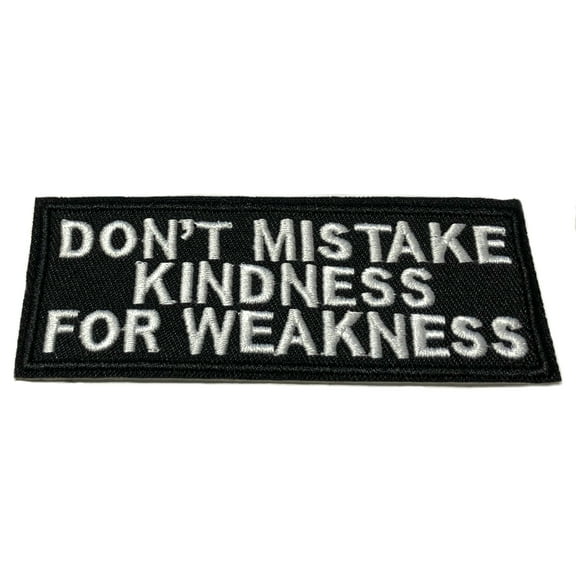 Don't Mistake Kindness For Weakness 4" W x 1.5" T Iron/Sew On Decorative Patch