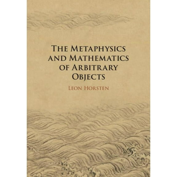 The Metaphysics and Mathematics of Arbitrary Objects, (Hardcover)