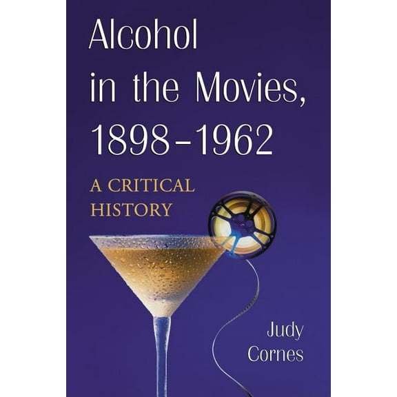 Alcohol in the Movies, 1898-1962: A Critical History (Paperback)
