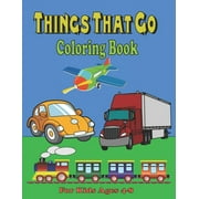 Things That Go Coloring Book For Kids Ages 4-8: Cars, Trucks, Motorcycle, Tractors, Trains, Planes, Ships & More, for kids & toddlers 2-4, 4-8 (Paperback)