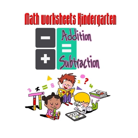 Math worksheets Kindergarten: Addition and Subtraction for kids (Paperback)