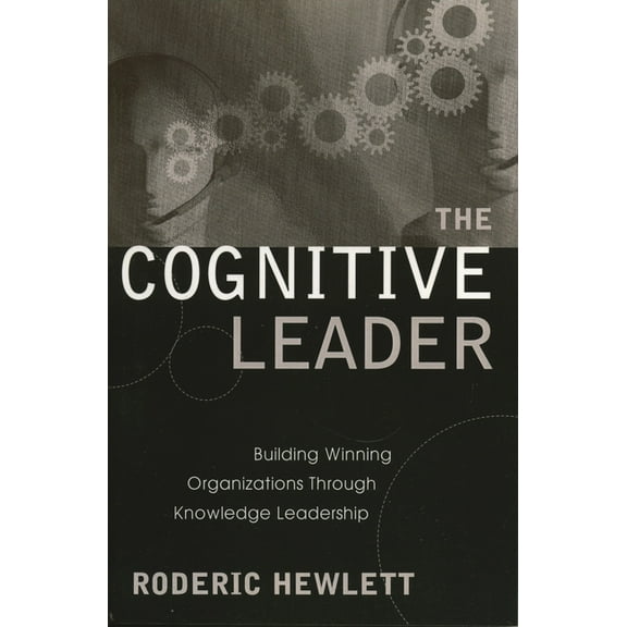 Cognitive Leader: Building Winning Organizations through Knowledge Leadership, (Paperback)