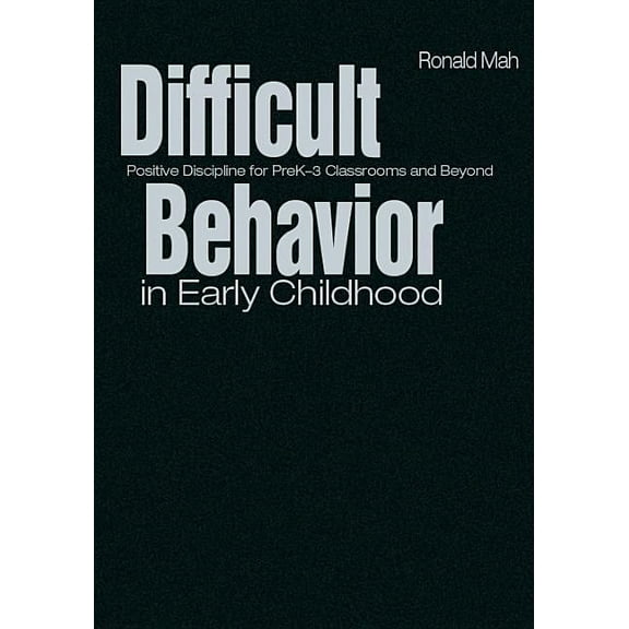 Difficult Behavior in Early Childhood: Positive Discipline for PreK-3 Classrooms and Beyond, (Hardcover)