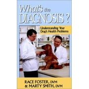 What's the Diagnosis?: Understanding Your Dog's Health Problems [Hardcover - Used]
