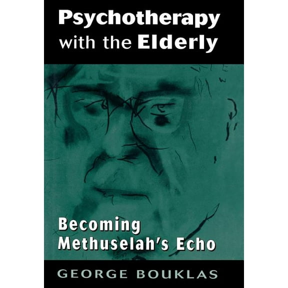 Psychotherapy with the Elderly: Becoming Methuselah's Echo, (Hardcover)